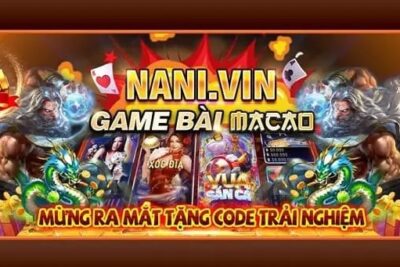 Nani Vin – Cổng Game Macao Xanh Chín Số 1 Châu Á